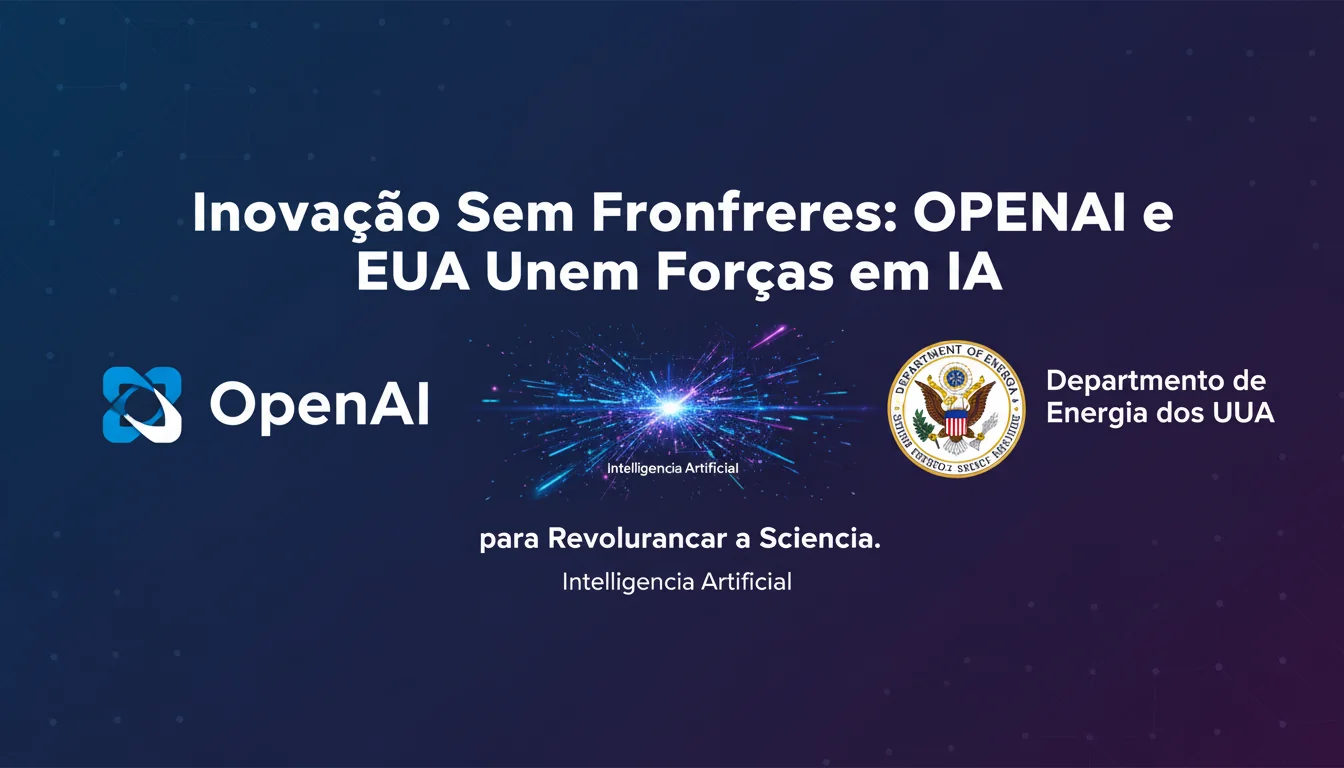 Inovação Sem Fronteiras: OpenAI e EUA Unem Forças em IA para Revolucionar a Ciência