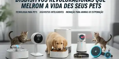 Tecnologia ao Resgate: 5 Dispositivos Revolucionários que Melhoram a Vida dos Seus Pets