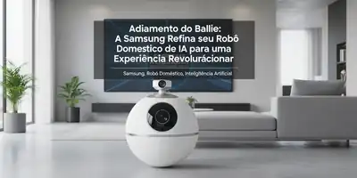 Adiamento do Ballie: A Samsung Refina seu Robô Doméstico de IA para uma Experiência Revolucionária