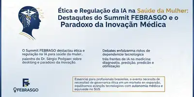 Ética e Regulação da IA na Saúde da Mulher: Destaques do Summit FEBRASGO e o Paradoxo da Inovação Médica