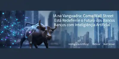 IA na Vanguarda: Como Wall Street Está Redefinindo o Futuro dos Bancos com Inteligência Artificial