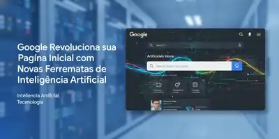 Google Revoluciona sua Pagina Inicial com Novas Ferramentas de Inteligencia Artificial