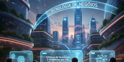 O Futuro da Tecnologia: 5 Tendências que Vão Revolucionar os Negócios em 2026
