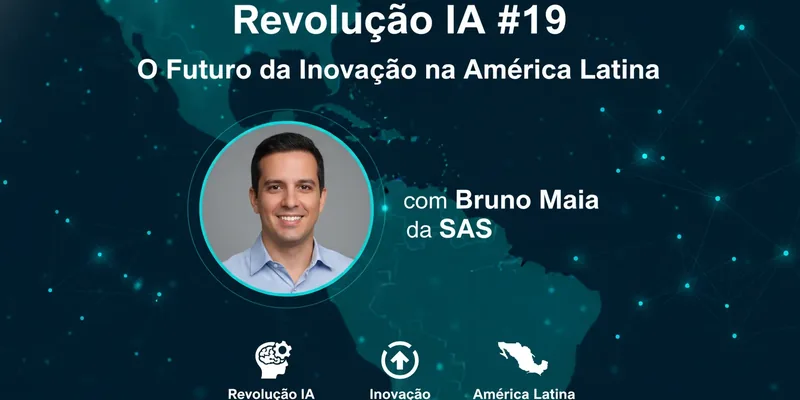 Revolução IA #19: O Futuro da Inovação na América Latina com Bruno Maia da SAS